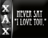 !Never say I love you