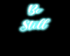 Be Still Neon Sign