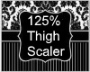 125% Thigh Scaler