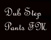 Dub Step Pants FM