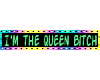 Queen Bitch...