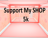 Support My shop 5K
