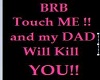 BRB DAD WILL KILL