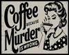 COFFEE NOT MURDER SIGN