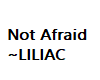 Not Afraid~LILIACS