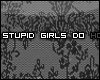 XRX | Stupid girls | :P