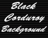 Black Corduroy BG