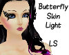 Butterfly Skin Light