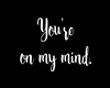 You are on my mind