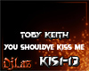YOU SHOULDVE KISS ME