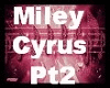 ~*Miley Cyrus*~ PT2