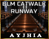 a" BLM Catwalk Runway