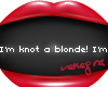 V~ Im knot a blonde