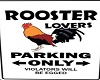 Rooster Parking only