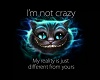 Im not Crazy-Cheshire :)