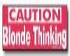 Caution Blonde Thinking