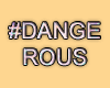 MA #Dangerous