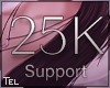 -- Support 25k