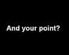 And your point?