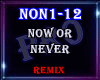 ♫ Now Or Never