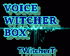 VOICE WITCHER BOX