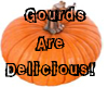 Gourds Are Delicious!