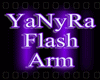 ~YaNyRa Flash Arm~
