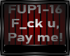 F_-K YOU, PAY ME