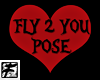 ~F~ Fly 2 You Pose