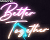 Better Together | Neon
