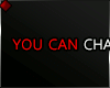 ♦ You can change...