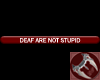 Deaf Are Not Stupid Tag