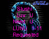 Slushi Luv U Need U