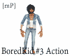 [mP] BoredKid Action #3