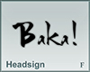 Headsign Baka!