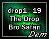 !D! The Drop Bro Safari