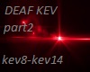 DEAF KEV  part2