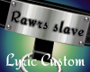 -l- Rawrs slave -Custom-
