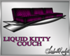 *LIQUID KITTY- COUCH*