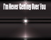 I'm Never Getting Over U