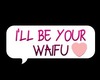 I'll be your Waifu