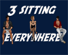 3 sitting everywhere