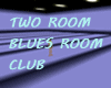 TWO ROOM BLUES ROOM