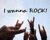 I wanna ROCK