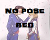 NO POSE BED
