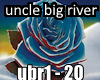 Uncle Big River 1/2