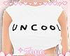 T♡ Uncool