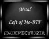 Metal Left Of Me