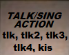 TALK / SING ACTION