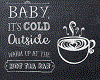 Baby its cold outside
